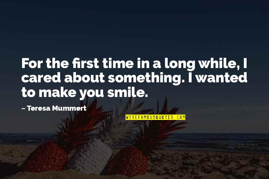 To Make Smile Quotes By Teresa Mummert: For the first time in a long while,