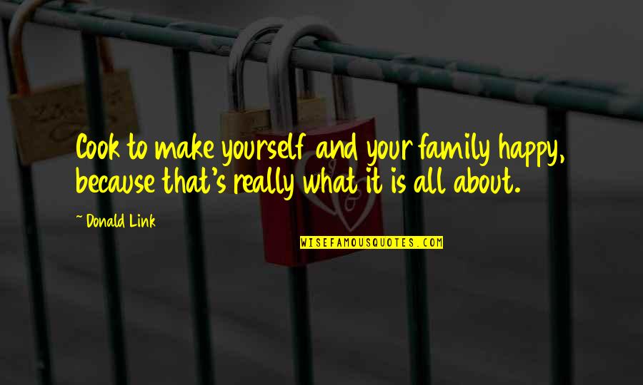To Make Yourself Happy Quotes By Donald Link: Cook to make yourself and your family happy,