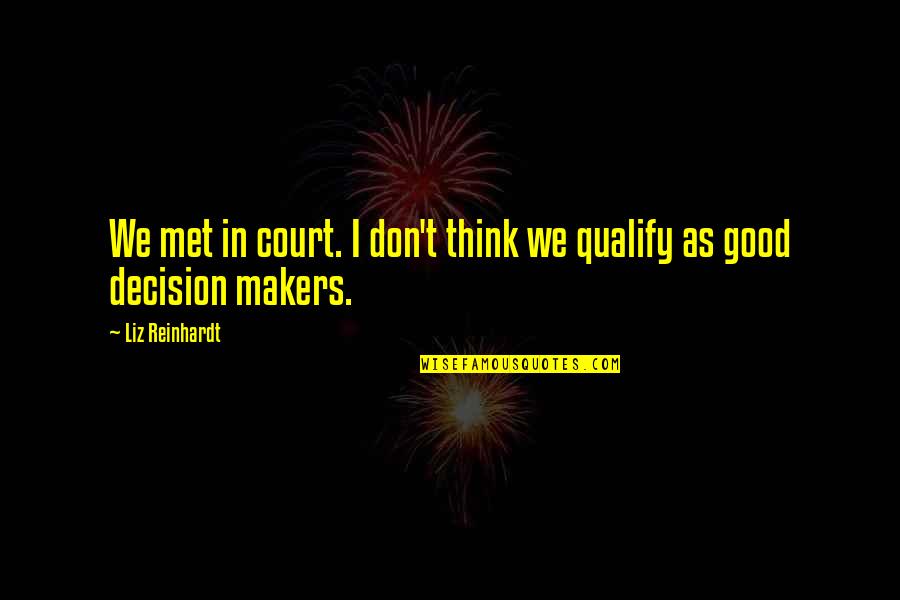 To Many Decision Makers Quotes By Liz Reinhardt: We met in court. I don't think we