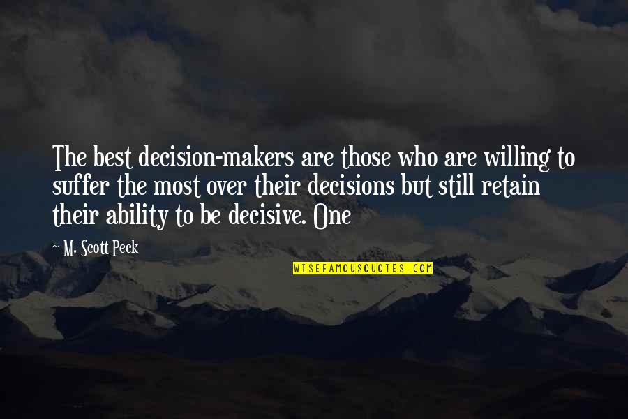 To Many Decision Makers Quotes By M. Scott Peck: The best decision-makers are those who are willing
