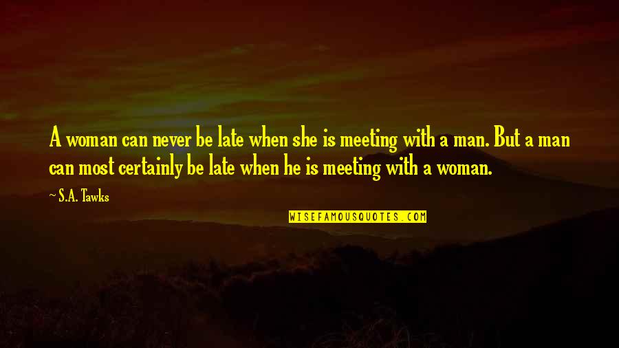 To Many Decision Makers Quotes By S.A. Tawks: A woman can never be late when she
