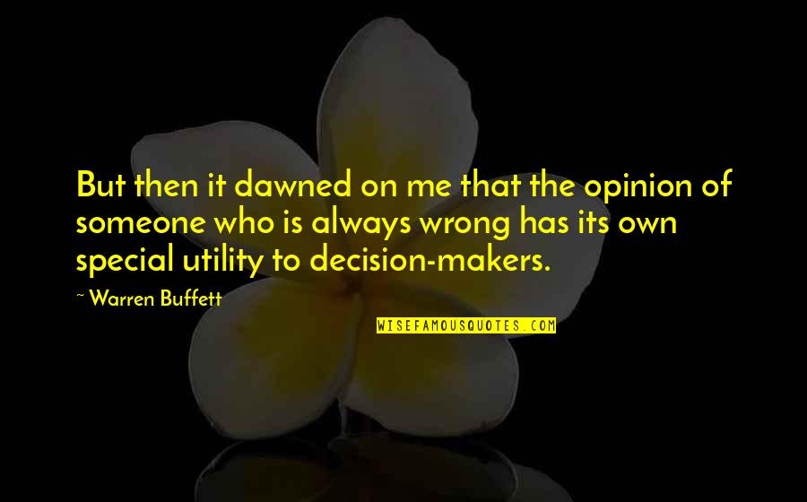 To Many Decision Makers Quotes By Warren Buffett: But then it dawned on me that the