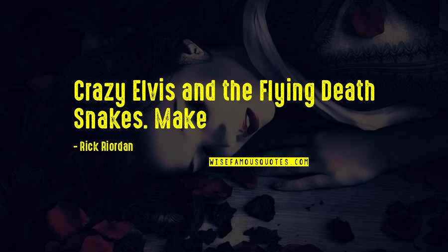 To Many Snakes Quotes By Rick Riordan: Crazy Elvis and the Flying Death Snakes. Make To Many Snakes Quotes By Rick Riordan: Crazy Elvis and the Flying Death Snakes. Make