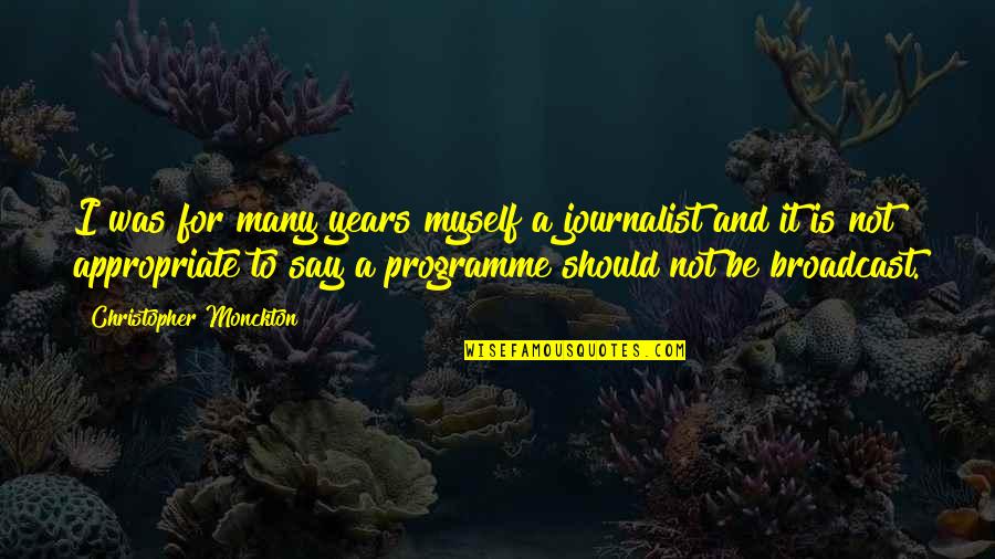 To Many Years Quotes By Christopher Monckton: I was for many years myself a journalist