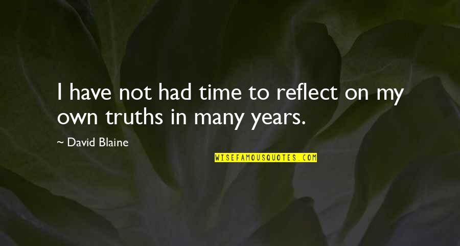 To Many Years Quotes By David Blaine: I have not had time to reflect on