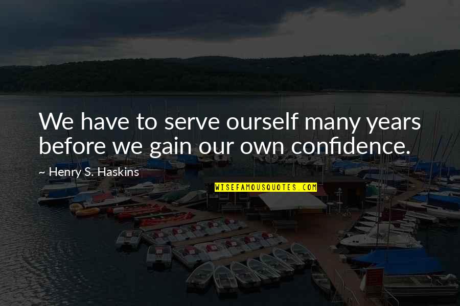 To Many Years Quotes By Henry S. Haskins: We have to serve ourself many years before