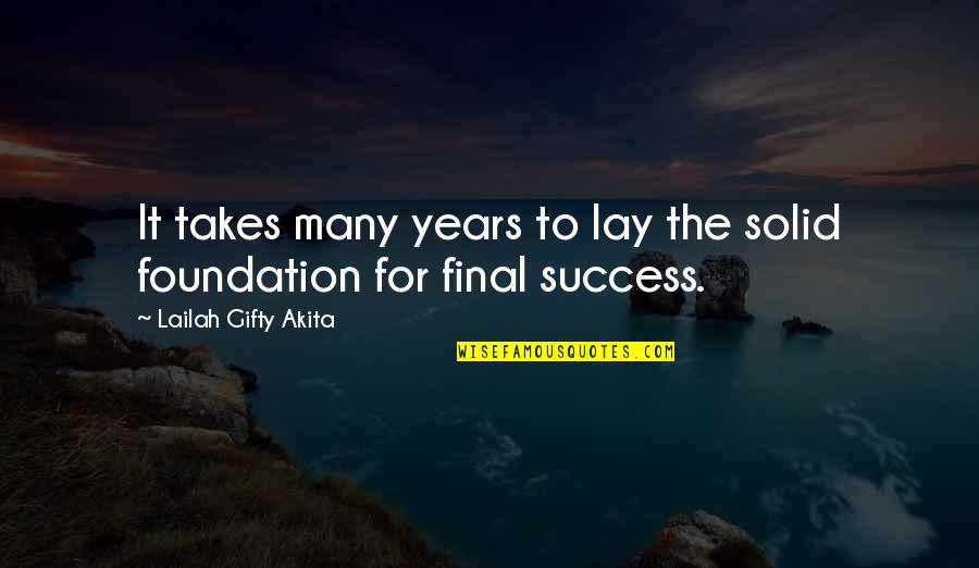 To Many Years Quotes By Lailah Gifty Akita: It takes many years to lay the solid