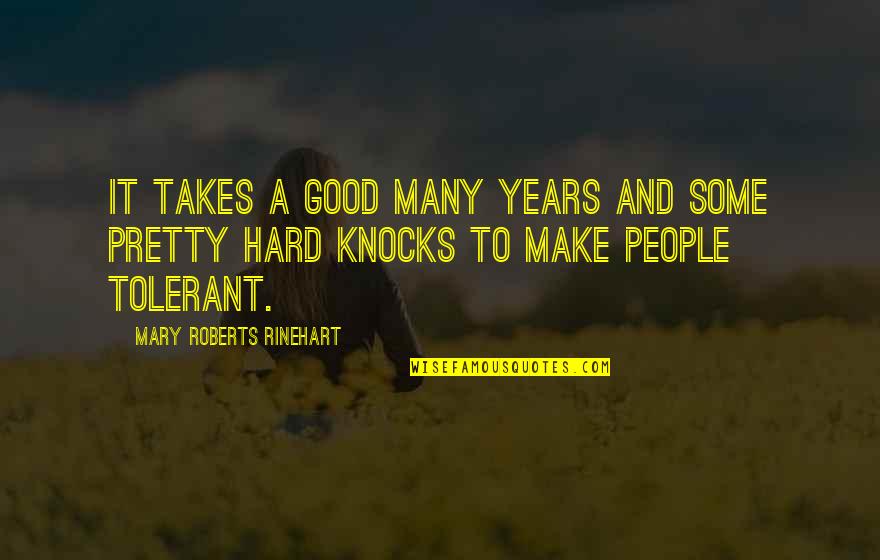 To Many Years Quotes By Mary Roberts Rinehart: It takes a good many years and some