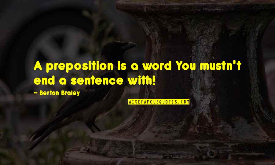 To Mater Quotes By Berton Braley: A preposition is a word You mustn't end