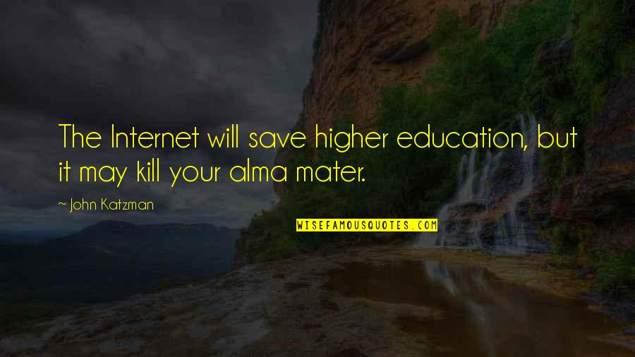 To Mater Quotes By John Katzman: The Internet will save higher education, but it