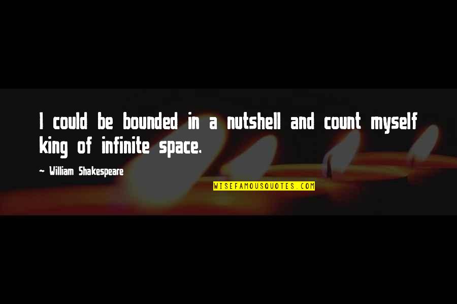 To Mater Quotes By William Shakespeare: I could be bounded in a nutshell and
