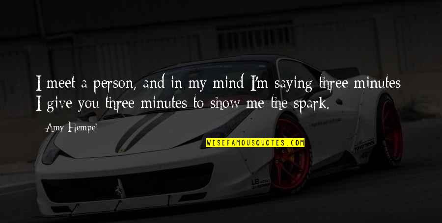 To Meet Me Quotes By Amy Hempel: I meet a person, and in my mind To Meet Me Quotes By Amy Hempel: I meet a person, and in my mind