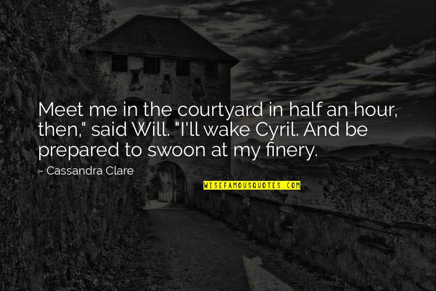 To Meet Me Quotes By Cassandra Clare: Meet me in the courtyard in half an To Meet Me Quotes By Cassandra Clare: Meet me in the courtyard in half an