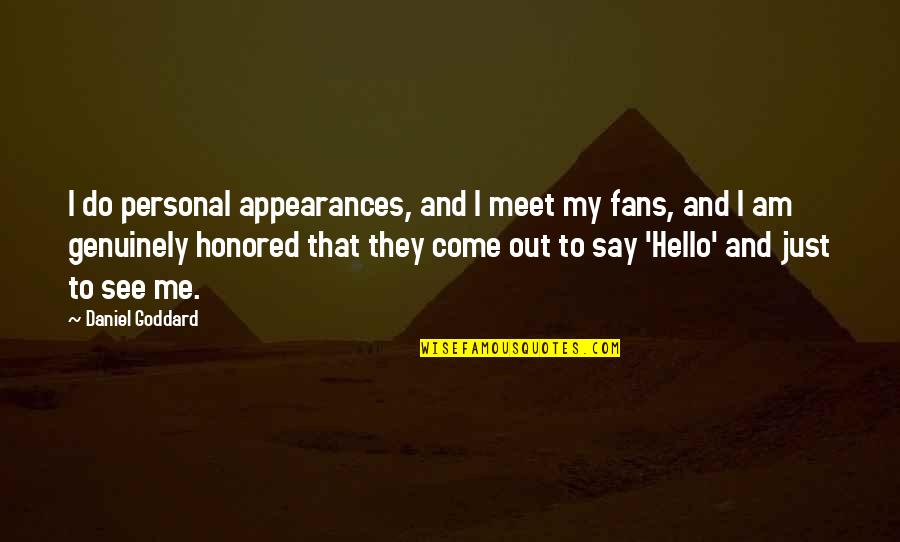 To Meet Me Quotes By Daniel Goddard: I do personal appearances, and I meet my To Meet Me Quotes By Daniel Goddard: I do personal appearances, and I meet my