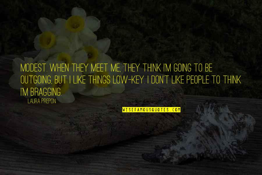 To Meet Me Quotes By Laura Prepon: Modest. When they meet me, they think I'm To Meet Me Quotes By Laura Prepon: Modest. When they meet me, they think I'm
