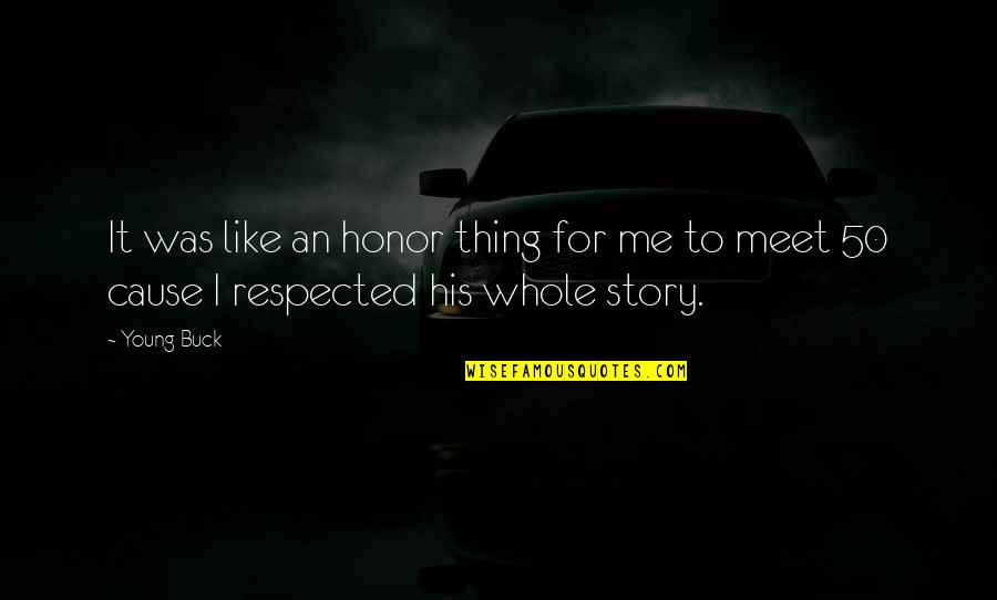 To Meet Me Quotes By Young Buck: It was like an honor thing for me