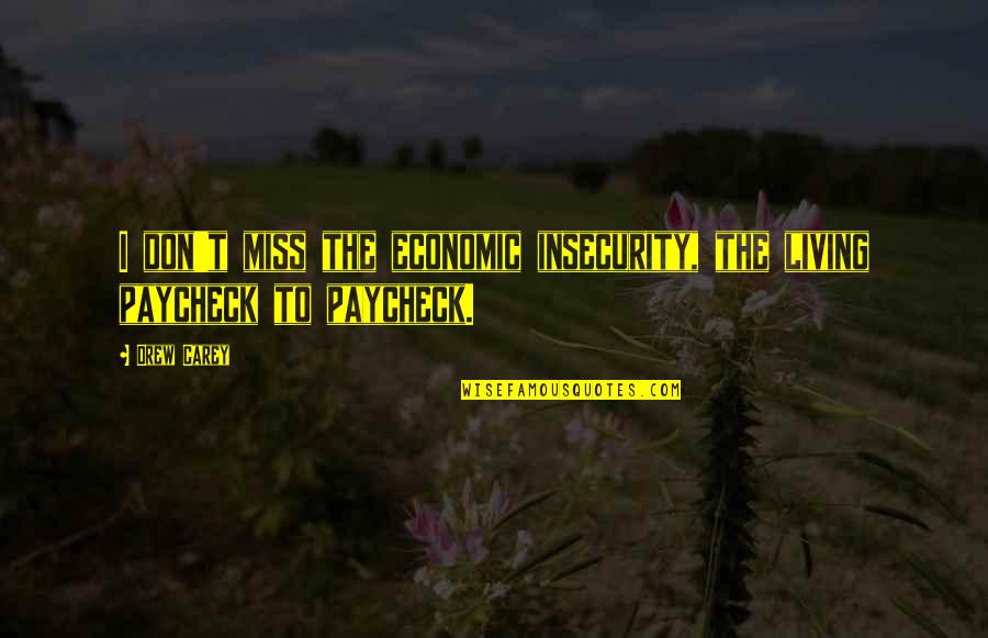 To Miss Quotes By Drew Carey: I don't miss the economic insecurity, the living