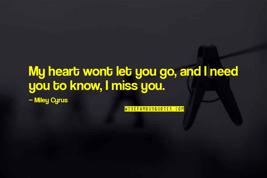 To Miss Quotes By Miley Cyrus: My heart wont let you go, and I