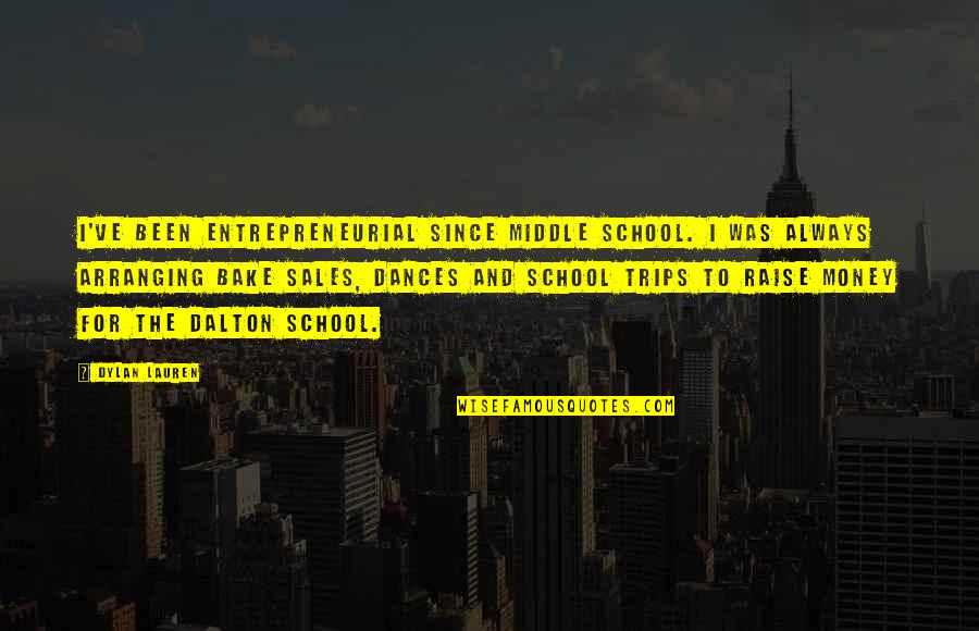 To Money Quotes By Dylan Lauren: I've been entrepreneurial since middle school. I was