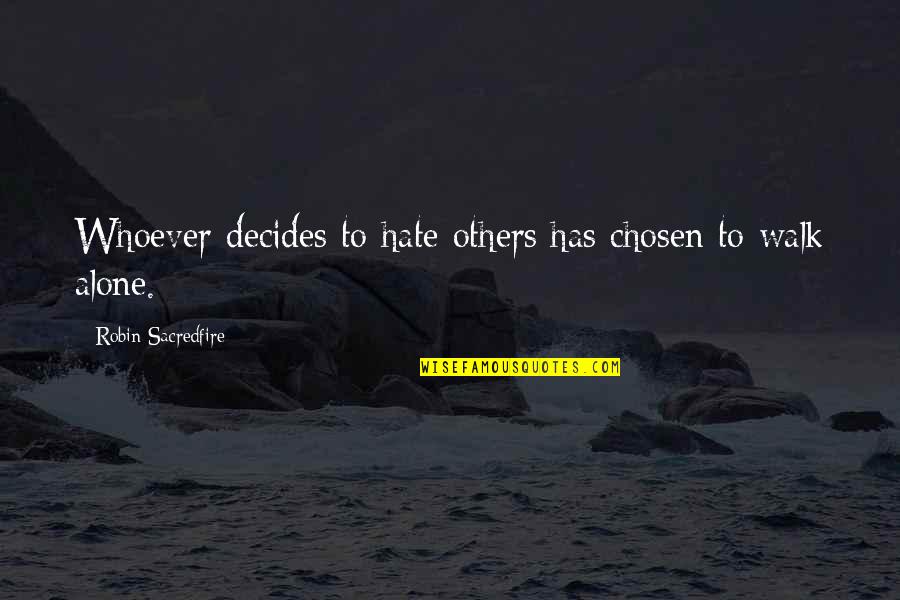 To Money Quotes By Robin Sacredfire: Whoever decides to hate others has chosen to