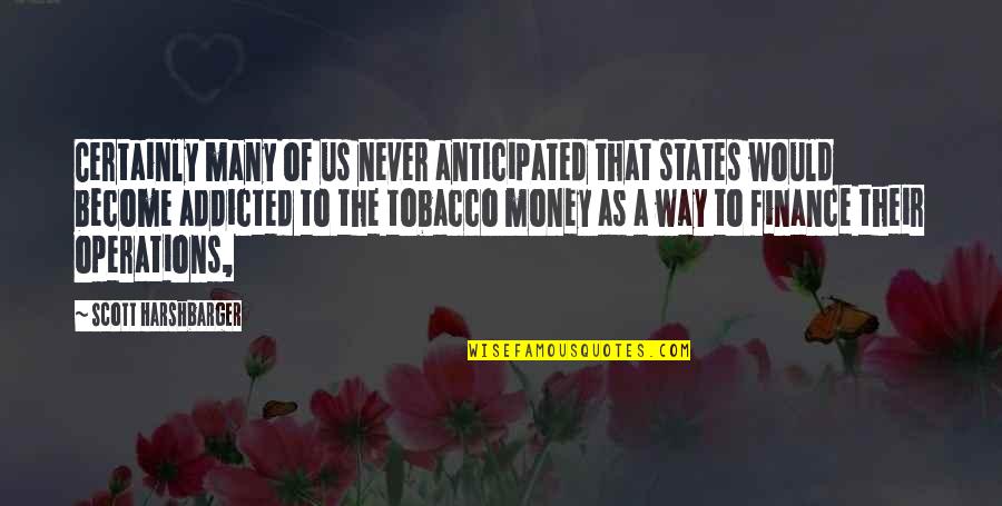 To Money Quotes By Scott Harshbarger: Certainly many of us never anticipated that states