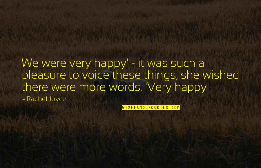 To More Quotes By Rachel Joyce: We were very happy' - it was such To More Quotes By Rachel Joyce: We were very happy' - it was such