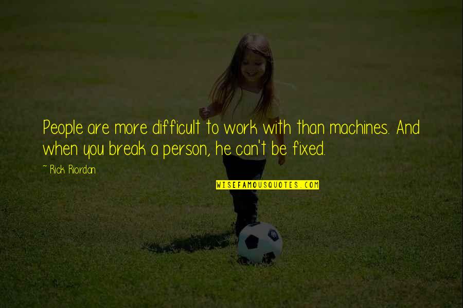 To More Quotes By Rick Riordan: People are more difficult to work with than To More Quotes By Rick Riordan: People are more difficult to work with than