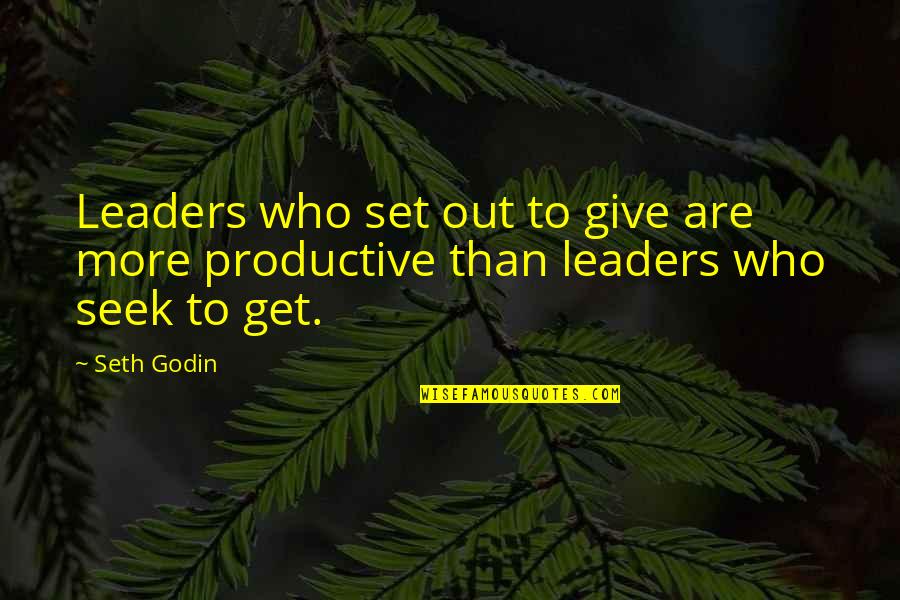 To More Quotes By Seth Godin: Leaders who set out to give are more