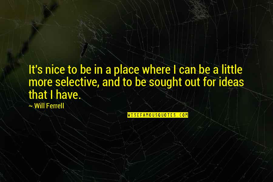 To More Quotes By Will Ferrell: It's nice to be in a place where To More Quotes By Will Ferrell: It's nice to be in a place where