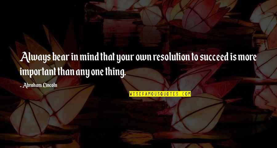 To More Success Quotes By Abraham Lincoln: Always bear in mind that your own resolution