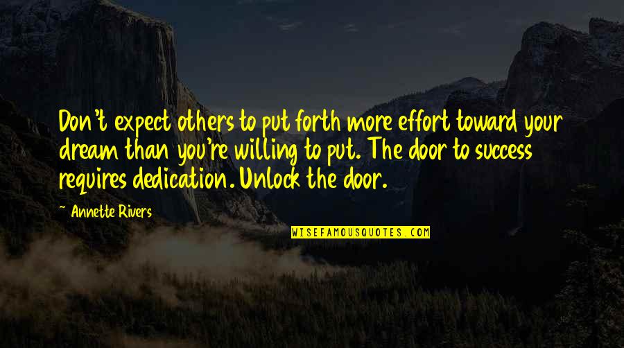 To More Success Quotes By Annette Rivers: Don't expect others to put forth more effort