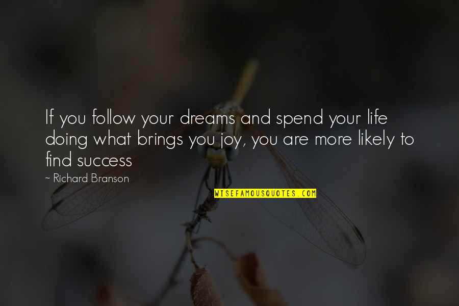 To More Success Quotes By Richard Branson: If you follow your dreams and spend your