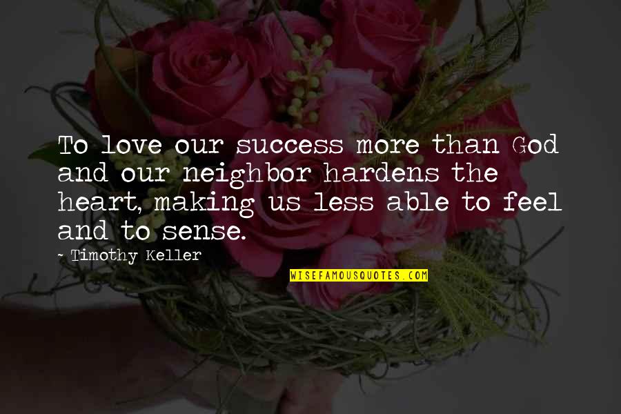 To More Success Quotes By Timothy Keller: To love our success more than God and