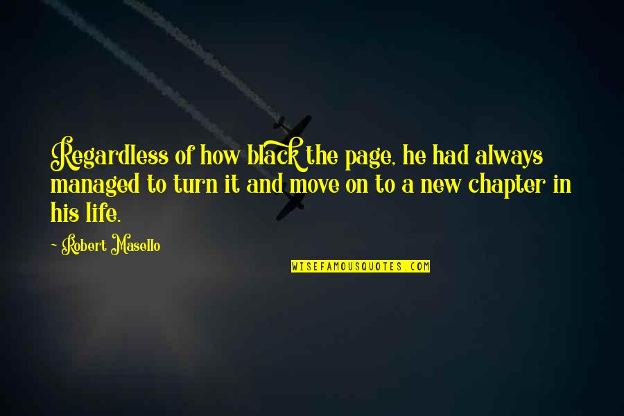 To Move On In Life Quotes By Robert Masello: Regardless of how black the page, he had