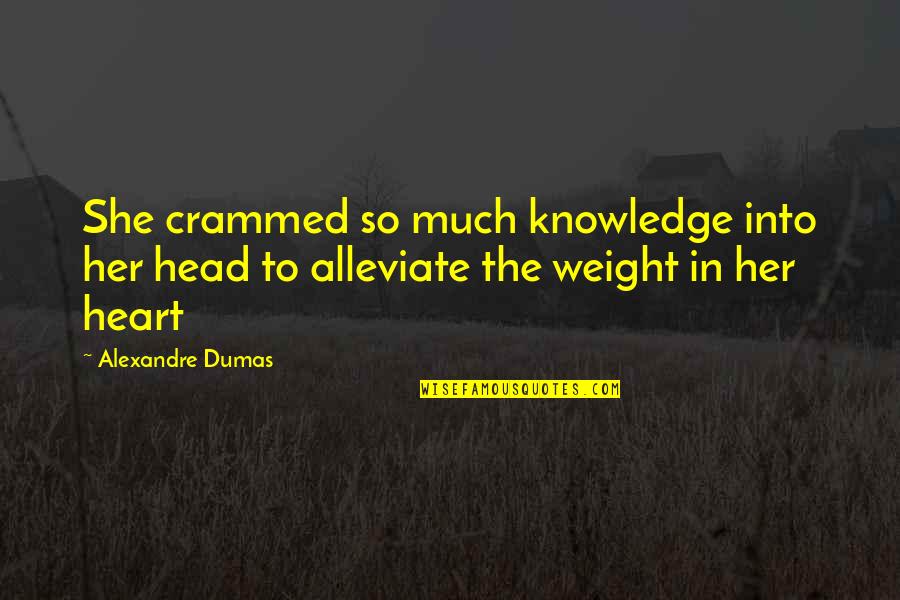 To Much Knowledge Quotes By Alexandre Dumas: She crammed so much knowledge into her head