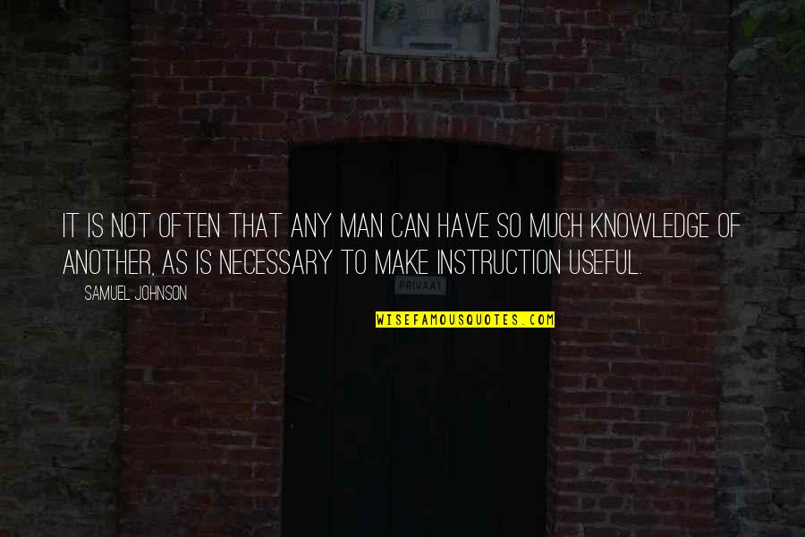 To Much Knowledge Quotes By Samuel Johnson: It is not often that any man can