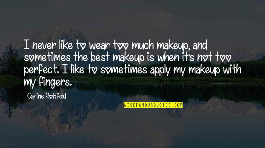 To Much Makeup Quotes By Carine Roitfeld: I never like to wear too much makeup,