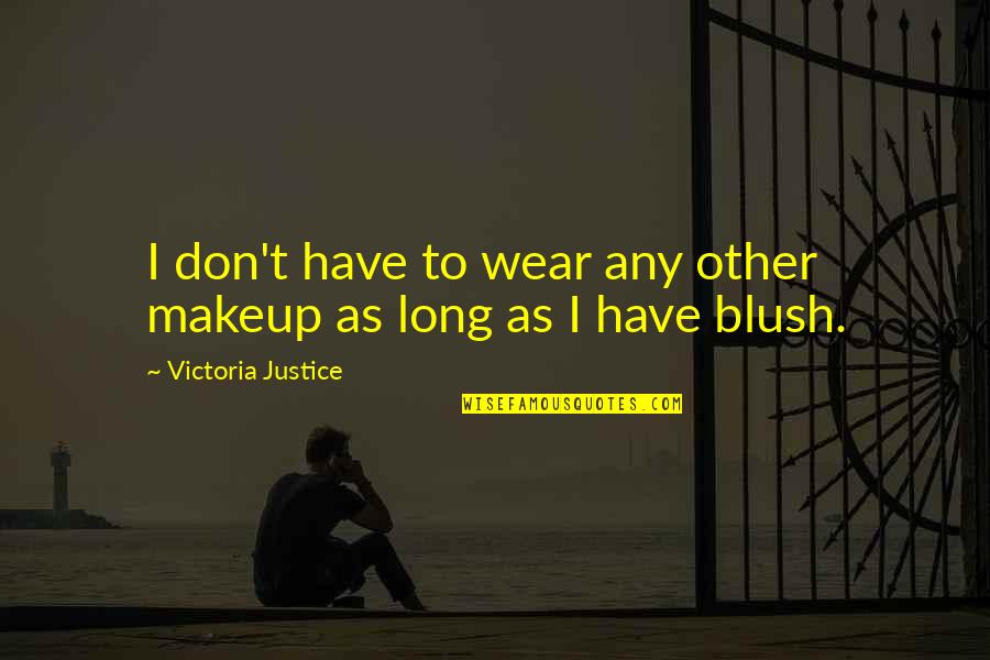 To Much Makeup Quotes By Victoria Justice: I don't have to wear any other makeup