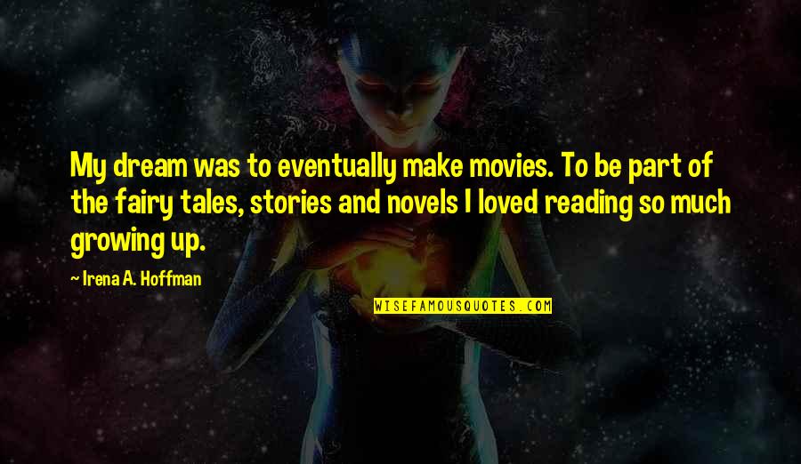To Much Quotes By Irena A. Hoffman: My dream was to eventually make movies. To To Much Quotes By Irena A. Hoffman: My dream was to eventually make movies. To