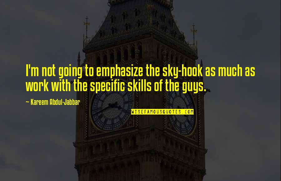 To Much Quotes By Kareem Abdul-Jabbar: I'm not going to emphasize the sky-hook as To Much Quotes By Kareem Abdul-Jabbar: I'm not going to emphasize the sky-hook as