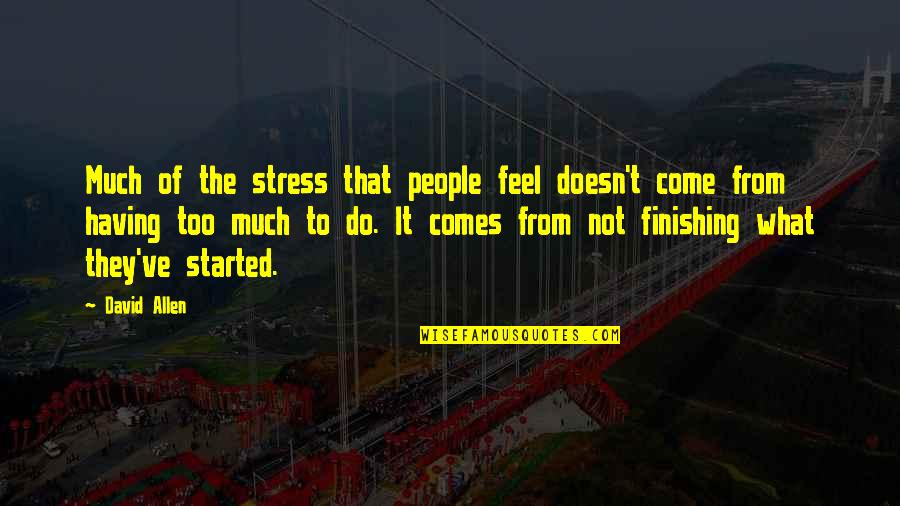 To Much Stress Quotes By David Allen: Much of the stress that people feel doesn't