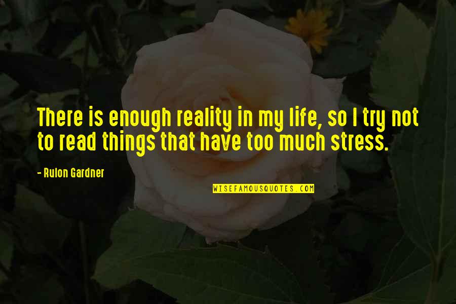 To Much Stress Quotes By Rulon Gardner: There is enough reality in my life, so