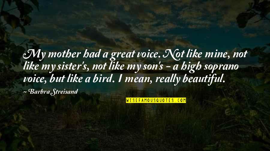 To My Beautiful Mother Quotes By Barbra Streisand: My mother had a great voice. Not like To My Beautiful Mother Quotes By Barbra Streisand: My mother had a great voice. Not like