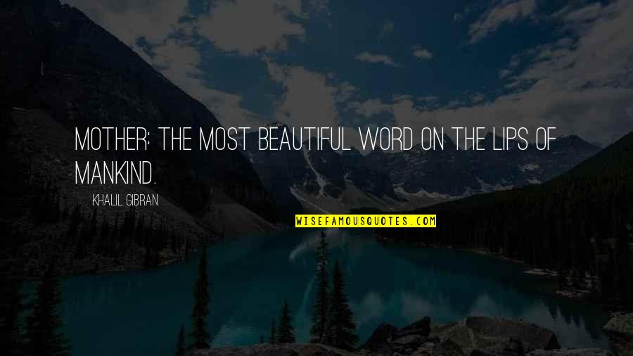 To My Beautiful Mother Quotes By Khalil Gibran: Mother: the most beautiful word on the lips To My Beautiful Mother Quotes By Khalil Gibran: Mother: the most beautiful word on the lips