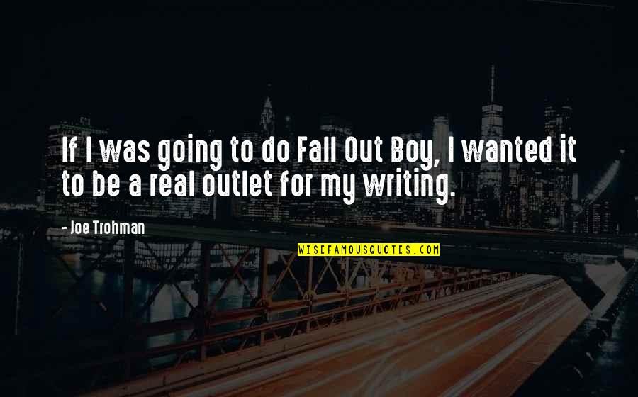 To My Boy Quotes By Joe Trohman: If I was going to do Fall Out