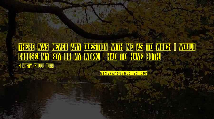 To My Boy Quotes By Rheta Childe Dorr: There was never any question with me as