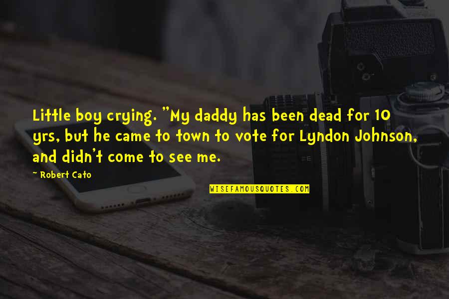 To My Boy Quotes By Robert Cato: Little boy crying. "My daddy has been dead