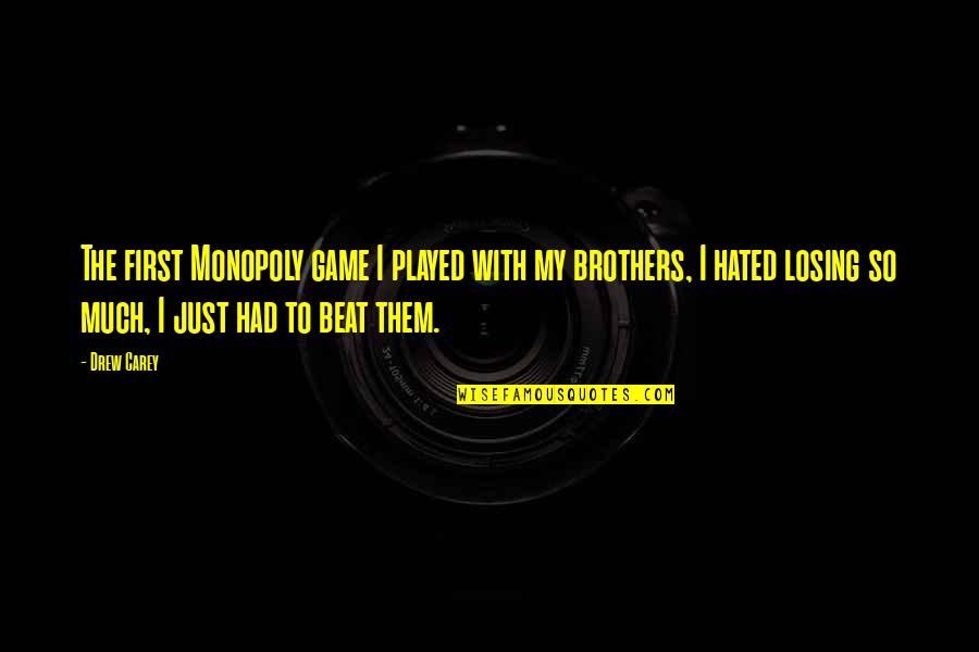 To My Brothers Quotes By Drew Carey: The first Monopoly game I played with my To My Brothers Quotes By Drew Carey: The first Monopoly game I played with my