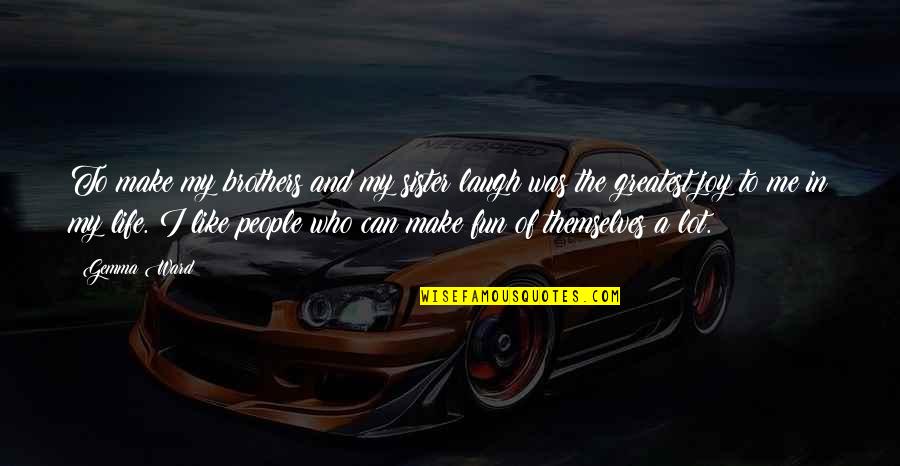 To My Brothers Quotes By Gemma Ward: To make my brothers and my sister laugh To My Brothers Quotes By Gemma Ward: To make my brothers and my sister laugh