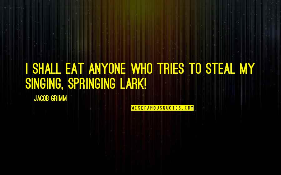 To My Brothers Quotes By Jacob Grimm: I shall eat anyone who tries to steal
